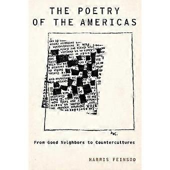 Poetry Of The Americas From Good Neighbors To Countercultures - Harris Feinsod
