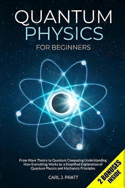 Quantum Physics For Beginners - Carl J Pratt - Popular science - Independently Published - Paperback