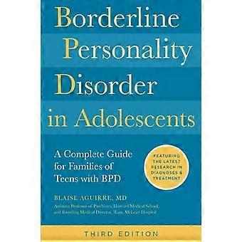 Borderline Personality Disorder In Adolescents 3rd Edition A Complete Guide F - Blaise Aguirre