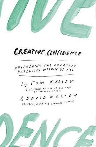 Creative Confidence: Unleashing the Creative Potential Within Us All