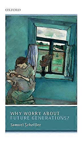 Why Worry About Future Generations? (Uehiro Series in Practical Ethics)
