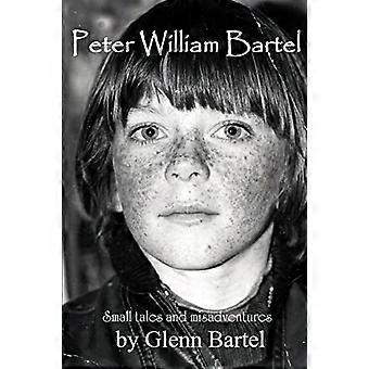Peter William Bartel. Små fortellinger og uhell