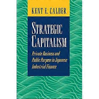 Strategic Capitalism Private Business and Public Purpose in Japanese Industrial Finance