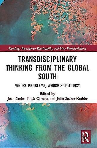 Transdisciplinary Thinking from the Global South : Whose Problems, Whose Solutions?