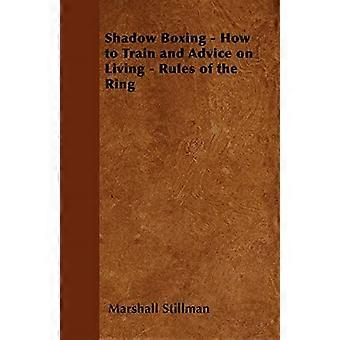 Shadow Boxing - Comment s’entraîner et conseils de vie - Rules of the Ring