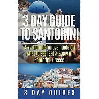 3 dagars guide till Santorini, en 72-timmars definitiv guide om vad du ska se, äta och njuta av