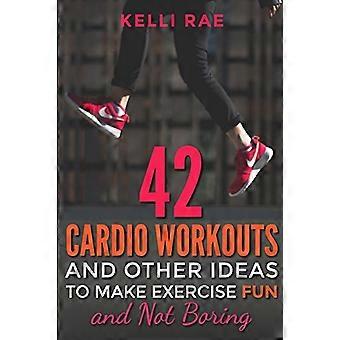 42 Cardio-Workouts und andere Ideen, damit das Training Spaß macht und nicht langweilig wird