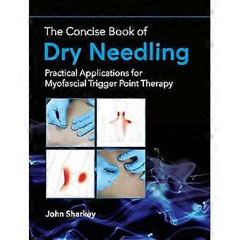 Das prägnante Buch der Dry Needling: praktische Anwendungen für Myofascial Trigger Point Therapie