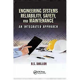 Engineering Systems Reliability Safety And Maintenance An Integrated Appro - B.S. Dhillon