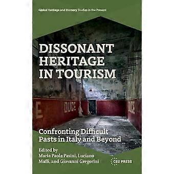 Dissonant Heritage in Tourism Confronting Difficult Pasts in Italy and Beyond