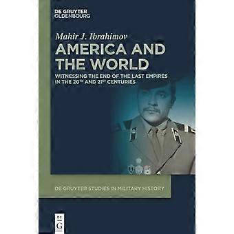 America and the World Witnessing the End of The Last Empires in the 20th and 21st Centuries