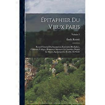 Pitaphier Du Vieux Paris Recueil Gnral Des Inscriptions Funraires Des Glises - mile Rauni - Paperback - English Book - History