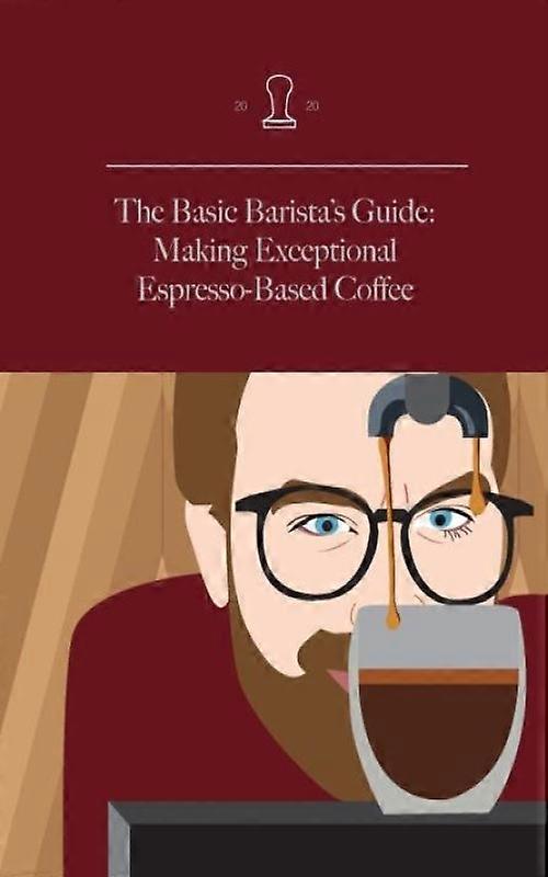 The Basic Baristas Guide Making Exceptional Espresso-based Coffee