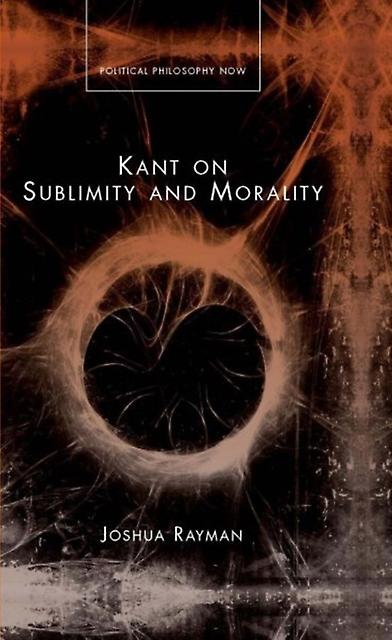 Kant On Sublimity And Morality by Joshua Rayman Hardback Book