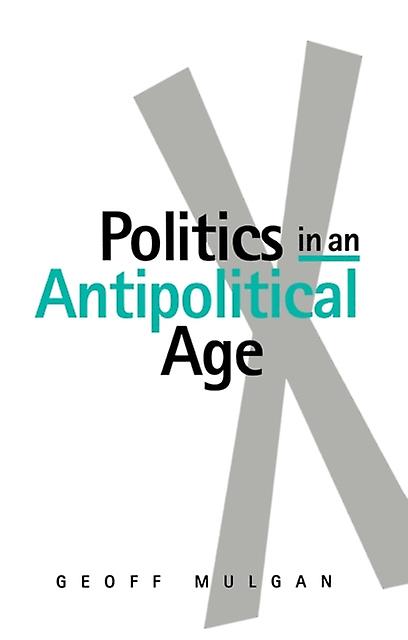 Politics In An Antipolitical Age by Mulgan & Geoff DEMOS & UK Paperback