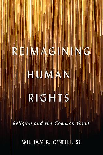 Reimagining Human Rights by William R. ONeill Paperback Book