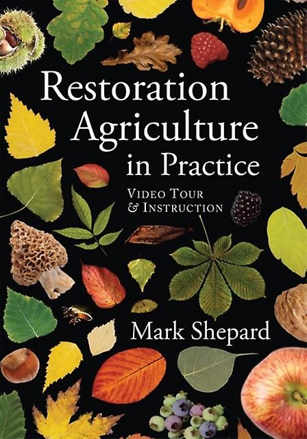 Restoration Agriculture In Practice by Mark Shepard Digital on physical carrier Book