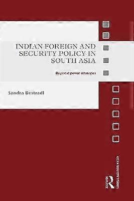 Indian Foreign and Security Policy in South Asia