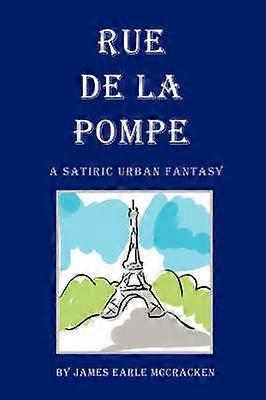 Rue de La Pompe A Satiric Urban Fantasy