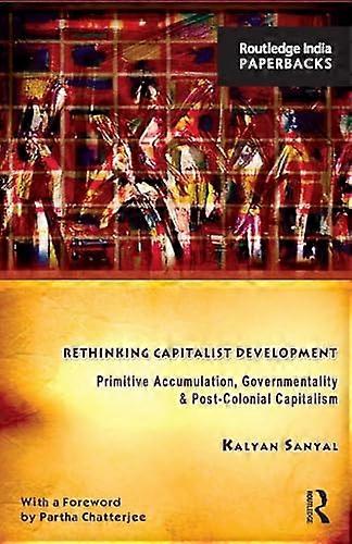 Rethinking Capitalist Development: Primitive Accumulation Governmentality and Post Colonial Capitalism