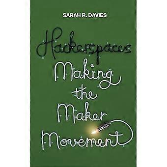 Hackerspaces Making the Maker Movement
