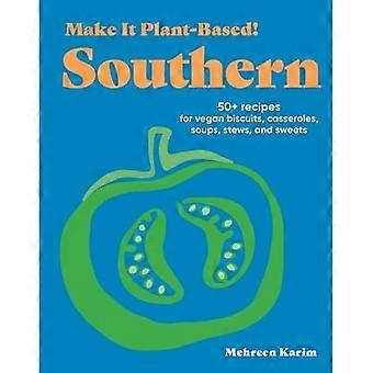 Faites-le à base de plantes ! Sud : 50+ recettes de biscuits, casseroles, soupes, ragoûts et sucreries végétaliens