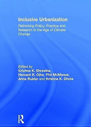 Inclusive Urbanization: Rethinking Policy Practice and Research in the Age of Climate Change