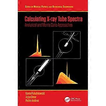 Berechnung von Röntgenröhrenspektren: Analytische und Monte-Carlo-Ansätze (Reihen in Medical Physics and Biomedical Engineering)