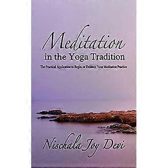 Meditation in der Yoga-Tradition: Die praktische Anwendung, um Ihre Meditationspraxis zu beginnen oder zu verbessern