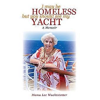 Potrei essere un senzatetto, ma dovresti vedere il mio yacht