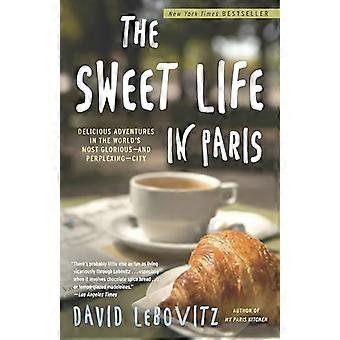 La douceur de vivre à Paris : délicieux aventures dans du monde plus glorieux--et les plus déconcertant--ville