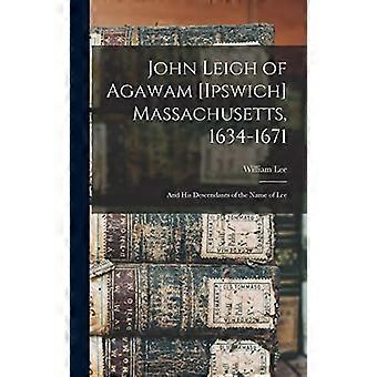John Leigh från Agawam [Ipswich] Massachusetts, 1634-1671: och hans ättlingar vid namn Lee