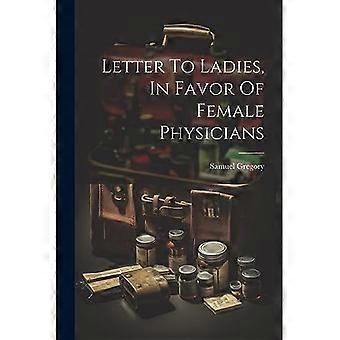 Letter to Ladies, in Favor of Female Physicians