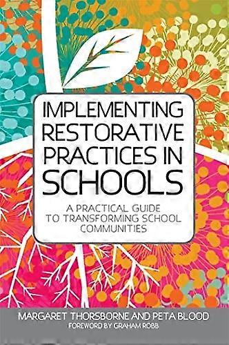 Implementing Restorative Practices in Schools: A Practical Guide to Transforming School Communities