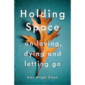 Holding Space: På kjærlig, døende og slippe