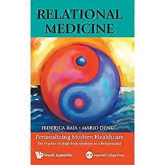 Relationale Medizin: Personalisieren das moderne Gesundheitswesen - die Praxis der Hightech-Medizin als eine Relationalact