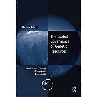 The Global Governance Of Genetic Resources Institutional Change And Structural C - Florian Rabitz