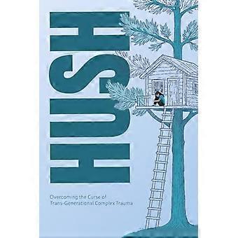 Hush: Overvindelse af forbandelsen af ​​​​transgenerationelt komplekst traume