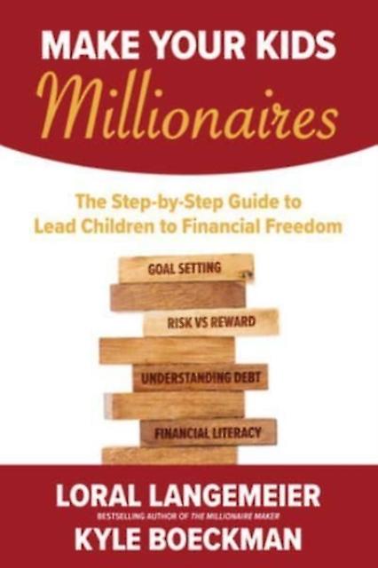 Make Your Kids Millionaires The Stepbystep Guide To Lead Children To Financial F by Kyle Boeckman Paperback