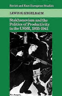 Stakhanovism and the Politics of Productivity in the Ussr 19351941 59 Cambridge Russian Soviet and PostSoviet Studies Series Number 59