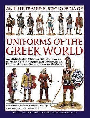 Uniforms of the Ancient Greek World An Illustrated Encyclopedia of
