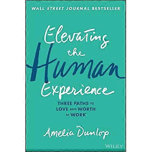 Elevating the Human Experience: Three Paths to Love and Worth at Work