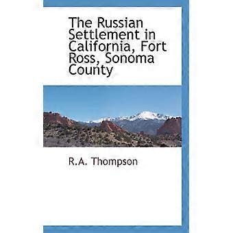 The Russian Settlement in California Fort Ross Sonoma County