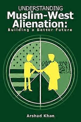 Understanding MuslimWest Alienation Building a Better Future