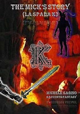 THE MICK'S STORY (LA SPADA K)