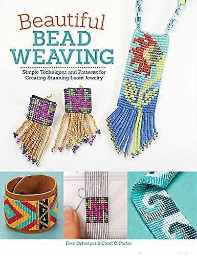 Beautiful Bead Weaving: Simple Techniques and Patterns for Creating Stunning Loom Jewelry