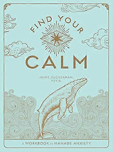 Find Your Calm: A Workbook to Manage Anxiety: Volume 1