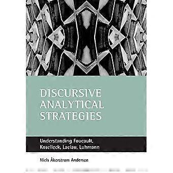 Discursive analytical strategies Understanding Foucault Koselleck Laclau Luhmann