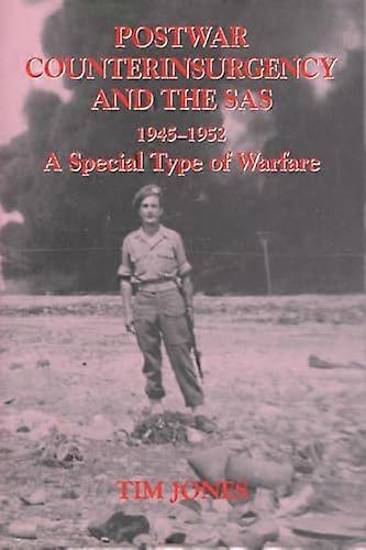 Post war Counterinsurgency and the SAS 1945 1952: A Special Type of Warfare