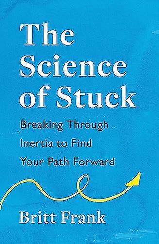 The Science of Stuck: Breaking Through Inertia to Find Your Path Forward